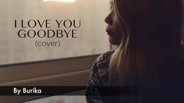 I LOVE YOU GOOD BYE (diy cover)