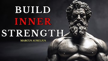 A Complete Stoic Guide To Building Immense Inner Strength | Marcus Aurelius