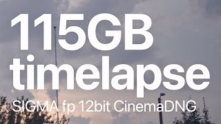 115GB Time-Lapse in 10 seconds | CinemaDNG | SIGMA fp