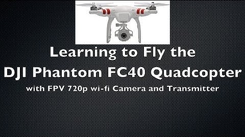 DJI Phantom FC40 Quadcopter with FPV Camera - Learning To Fly