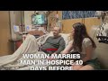 Woman marries boyfriend in hospice before his death