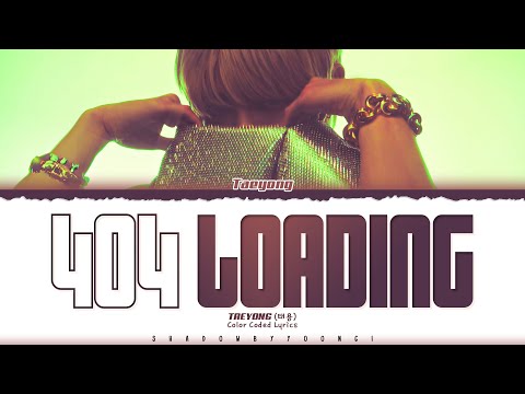 TAEYONG '404 LOADING' Lyrics (태용 404 LOADING 가사) [Color Coded Han_Rom_Eng] | ShadowByYoongi