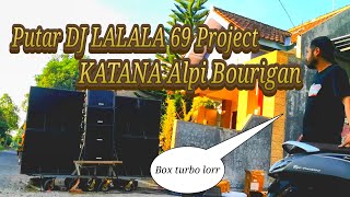 PUTAR DJ LALALA 69 Project Dan KATANA Alpi Bourigan | Cek Sound Brewog
