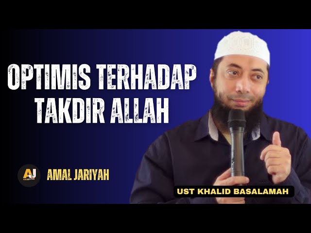 OPTIMIS DENGAN TAKDIR YANG DIBERIKAN ALLAH  || USTADZ KHALID BASALAMAH class=