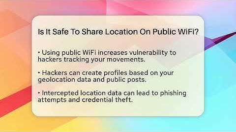 Is It Safe To Share Location On Public WiFi? - Everyday-Networking