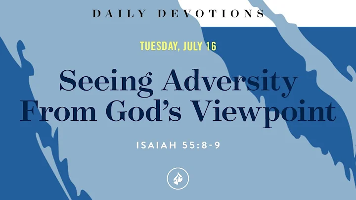 Seeing Adversity From God’s Viewpoint – Daily Devotional