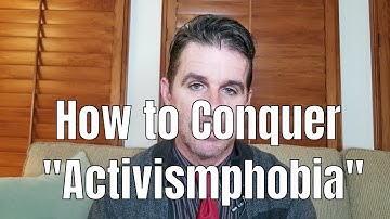 How to Conquer "Activismphobia"