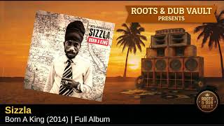 Sizzla — Born A King (2014) | Full Album | Roots & Dub Vault
