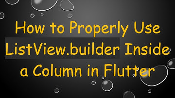 How to Properly Use ListView.builder Inside a Column in Flutter