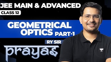 GEOMETRICAL OPTICS in One Shot (Part 1) || JEE Main & Advanced || PRAYAS 2025