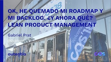 Ok, he quemado mi roadmap y mi backlog. ¿Y ahora qué? Lean Product Management - Gabriel Prat