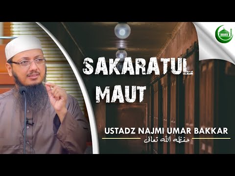 SAKARATUL MAUT -- Ust. Najmi Umar Bakkar (Hafidzohullahu Taala)