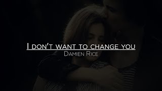 Damien Rice - I Don't Want To Change You (Traducción en Español)