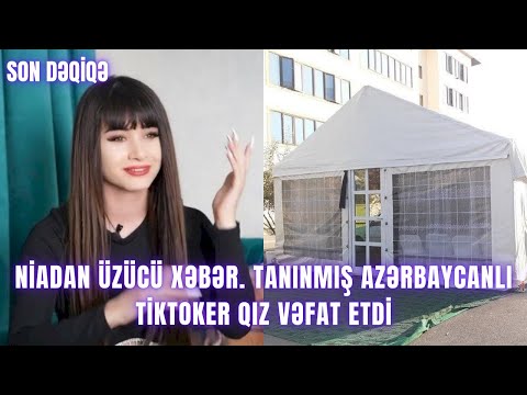 Niadan üzücü xəbər. Tanınmış azərbaycanlı tiktoker qız vəfat etdi