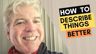 How to Describe Things Better