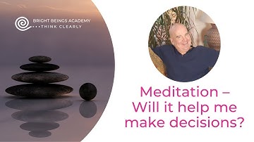 Will meditation help me make better decisions?  Day 24   Peter Paul Parker