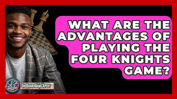 What Are The Advantages Of Playing The Four Knights Game? - The Board Game Xpert