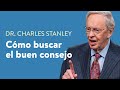 Cómo buscar el buen consejo – Dr. Charles Stanley