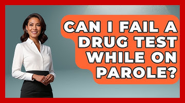 Can I Fail A Drug Test While On Parole? - Second Chance Journey