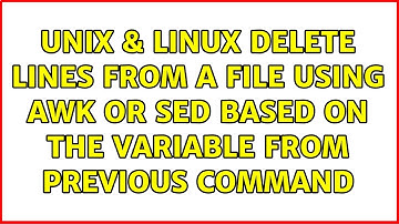 Unix & Linux: Delete lines from a file using awk or sed based on the variable from previous command