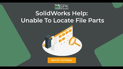 SolidWorks Help: Unable To Locate File Parts