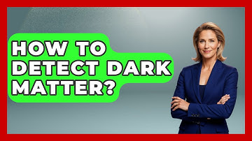 How To Detect Dark Matter? - Physics Frontier