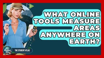 What Online Tools Measure Areas Anywhere On Earth? - The Student Atlas
