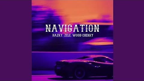 Hazky & Wood Cherry - Navigation (Feat. ZELE) (Video Release)