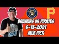 MLB Pick Today Milwaukee Brewers vs Pittsburgh Pirates 6/13/21 MLB Betting Pick and Prediction