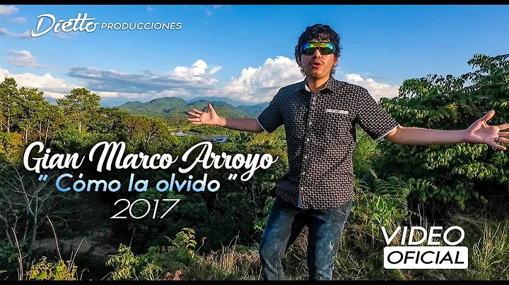 GIAN MARCO ARROYO - Cmo la olvido ( VIDEO OFICIAL )