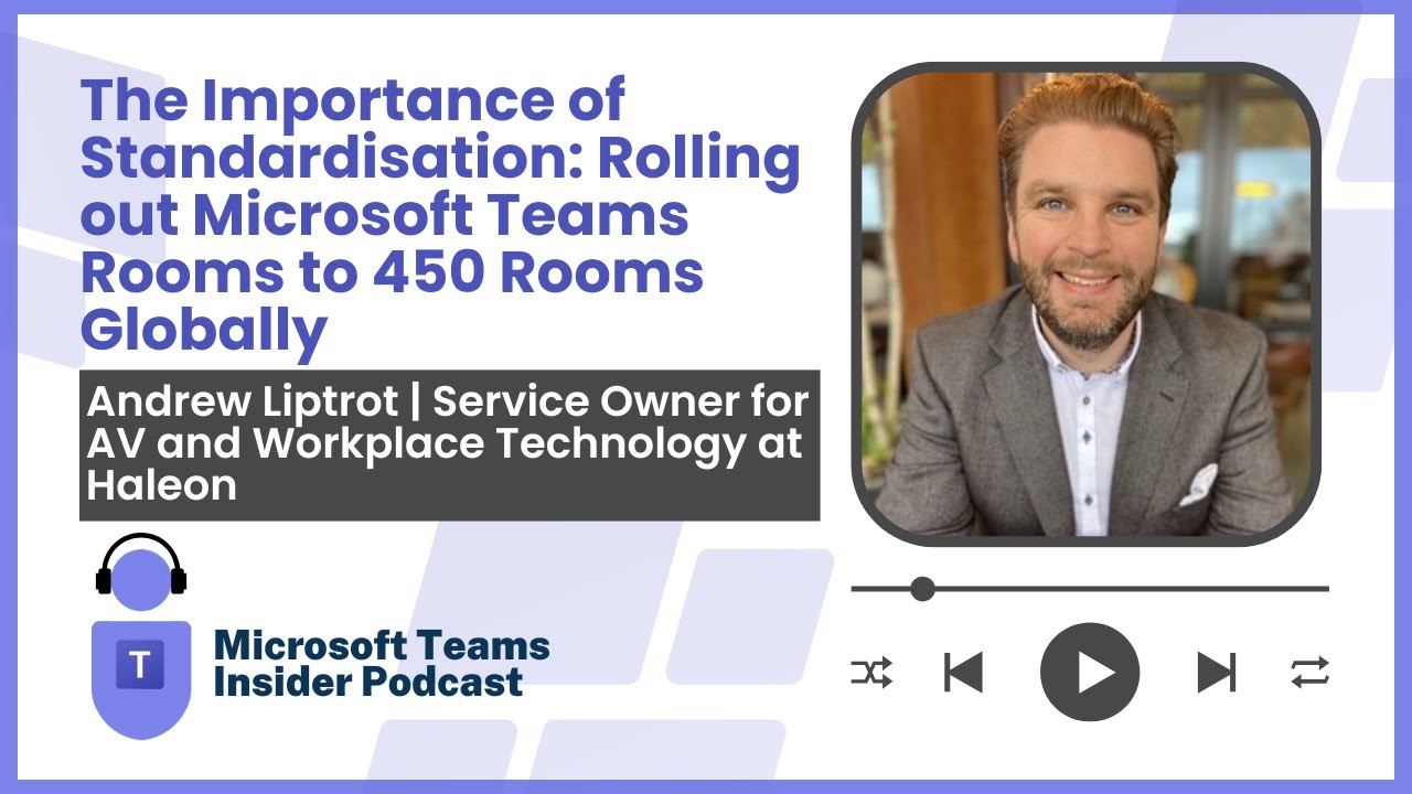 The Importance of Standardisation: Rolling out Microsoft Teams Rooms to 450 Rooms Globally
