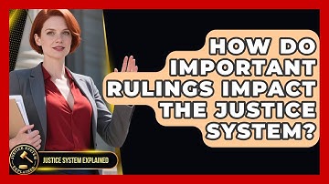How Do Important Rulings Impact the Justice System? - Justice System Explained