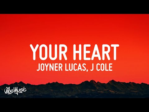 Joyner Lucas – Your Heart (Lyrics) ft. J. Cole