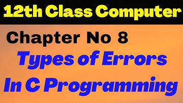 ICS Computer Part 2 Chapter 8 - Types of Errors in C Programming - 2nd year computer - Lecture17