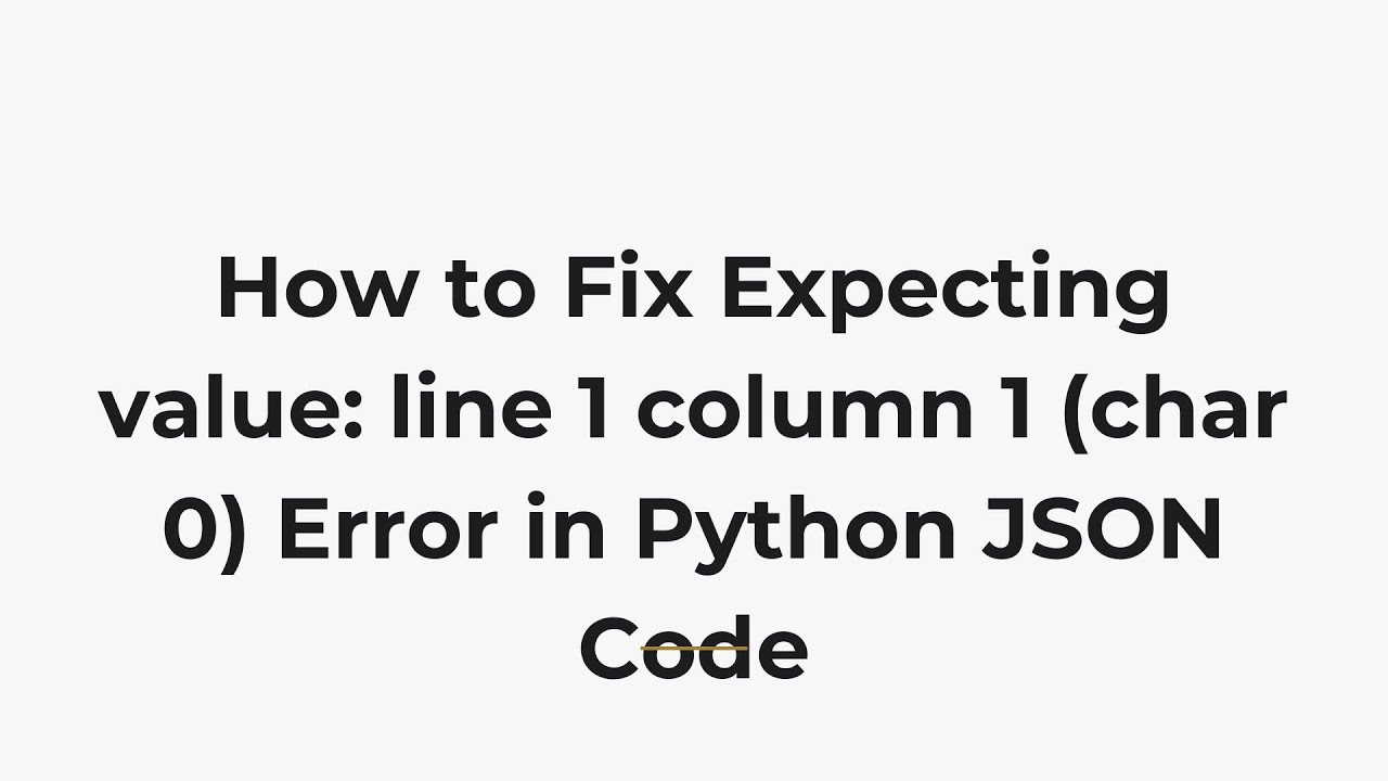 How to Fix Expecting value: line 1 column 1 (char 0) Error in Python ...