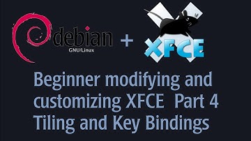 Tiling and Key Bindings using XFCE on Debian Testing. Part 4