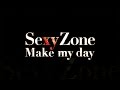 Sexy Zone/Make my day(映画「黒崎くんの言いなりになんてならない」主題歌)