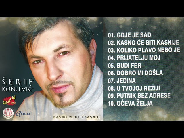Šerif Konjević - Kasno će biti kasnije (album) - (Audio 2002) class=