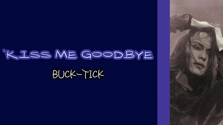 KISS ME GOODBYE - BUCK-TICK + English Caption