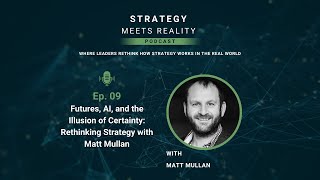 Episode 9 - Futures, AI, and the Illusion of Certainty: Rethinking Strategy with Matt Mullan