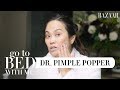 Dr. Pimple Popper's Nighttime Skincare Routine For Dry Skin | Go To Bed With Me | Harper's BAZAAR