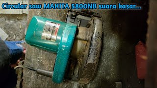 Cara mengatasi Circular saw bersuara kasar❗SERKEL KAYU MAKITA 5800NB || ini salah satu solusinya..