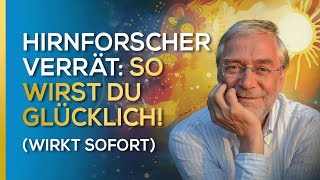 Hirnforscher verrät: So wirst Du glücklich! (wirkt sofort) | Prof. Dr. Gerald Hüther