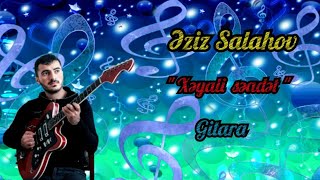 Eziz Salahov Gitara Salyan YENİ 2022 - Xeyali seadet (Hind musiqisi) Resimi