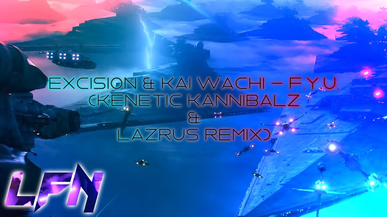 Excision & Kai Wachi - F.Y.U. (Kenetic Kannibalz & Lazrus Remix)