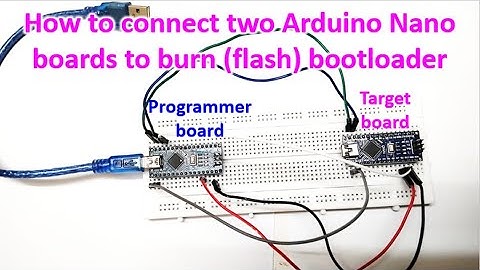 How to connect two Arduino Nano boards to burn (flash) bootloader