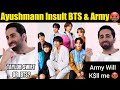 Ayushmann khurrana insult bts  army  army will kll ayushmann  bts