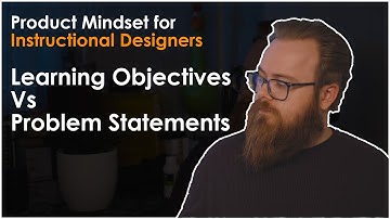 Product Mindset for Instructional Designers: Learning Objectives Vs Problem Statements