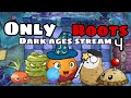 Dark Ages only roots stream FINALE!