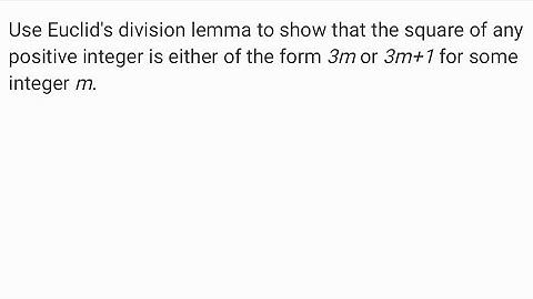 Show that the square of any positive integer is either of the form 3m or 3m + 1 for some integer m.